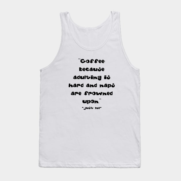 Coffee, because adulting is hard Tank Top by bianbagus